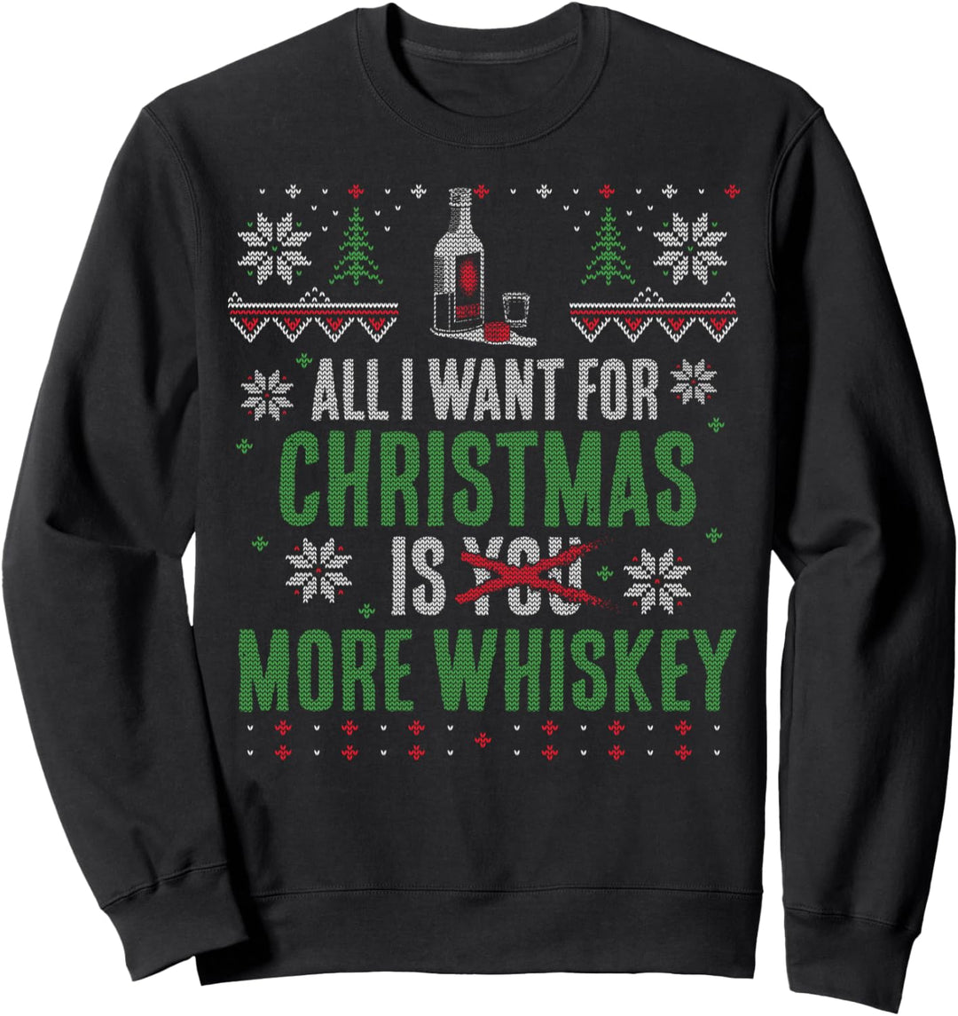 X-Mas - All I Want for Christmas are More Whiskey Sweatshirt