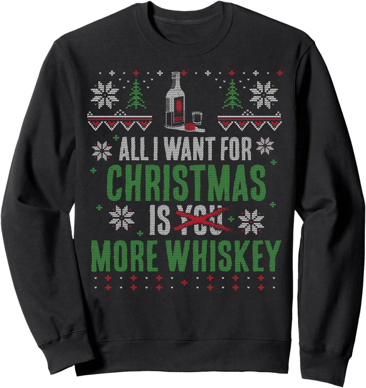 X-Mas - All I Want for Christmas are More Whiskey Sweatshirt