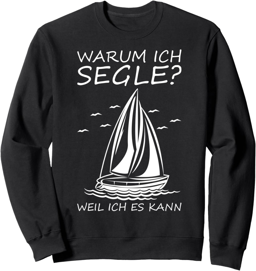 Warum Ich Segle? Weil Ich Es Kann | Segler Sweatshirt