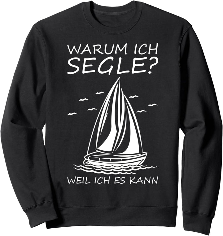 Warum Ich Segle? Weil Ich Es Kann | Segler Sweatshirt