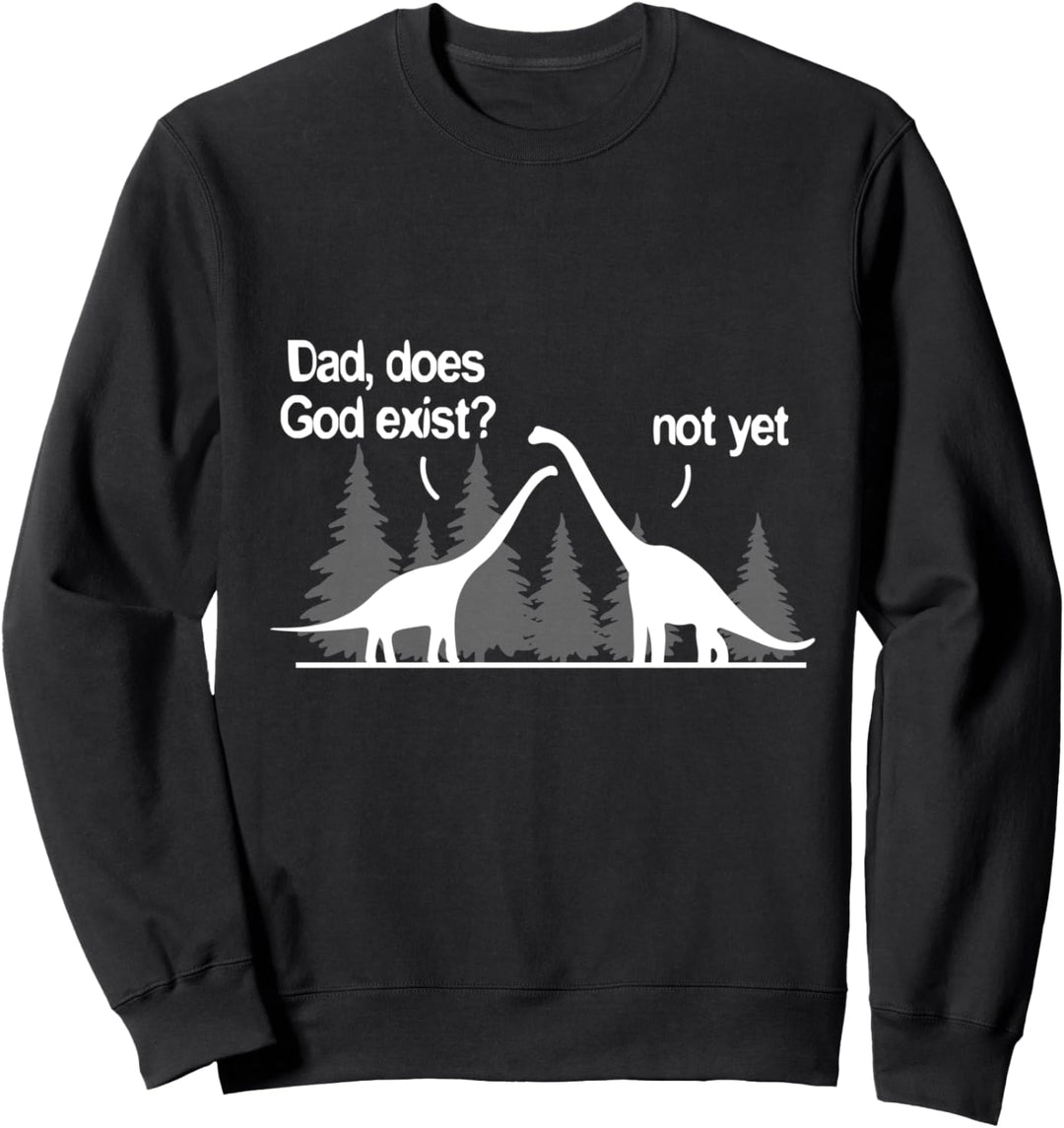 Dad, existiert Gott? Noch nicht! Lustiges Atheismus Atheist Sweatshirt