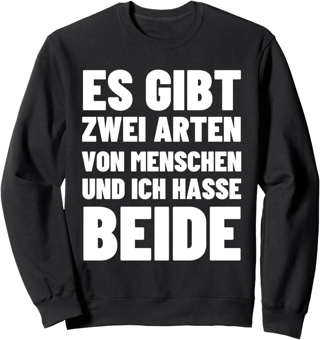 Es Gibt Zwei Arten Von Menschen Und Ich Hasse Beide Irone Sweatshirt
