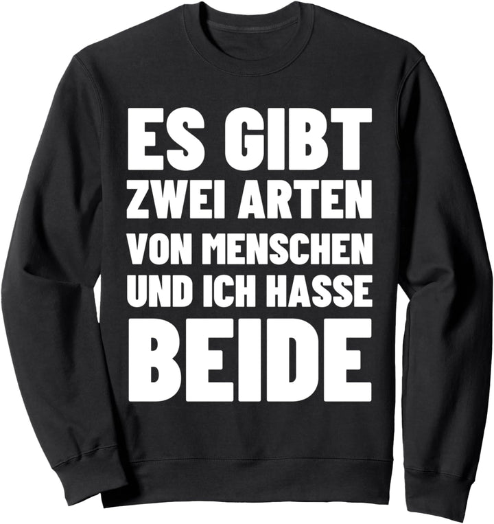 Es Gibt Zwei Arten Von Menschen Und Ich Hasse Beide Irone Sweatshirt