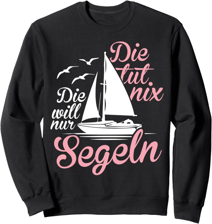 Die Tut Nix Die Will Nur Segeln Lustiges Seglerin Segelboot Sweatshirt