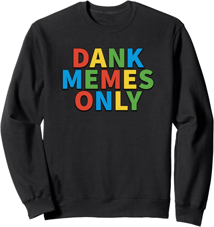 Dank Memes Only - Funny Edgy Memes Simple Typeface Sweatshirt