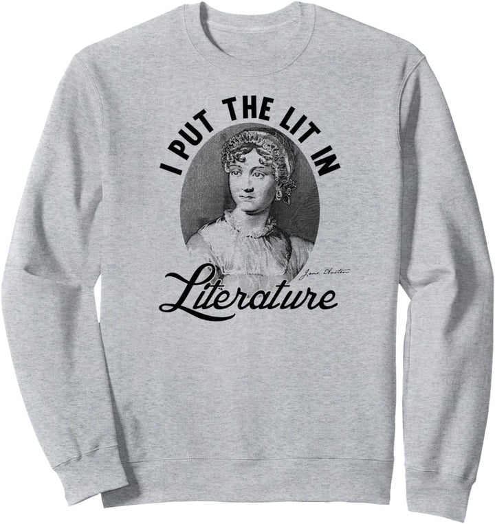 I Put The Lit In Literature T-Shirt Art- Funny Jane Austen Sweatshirt