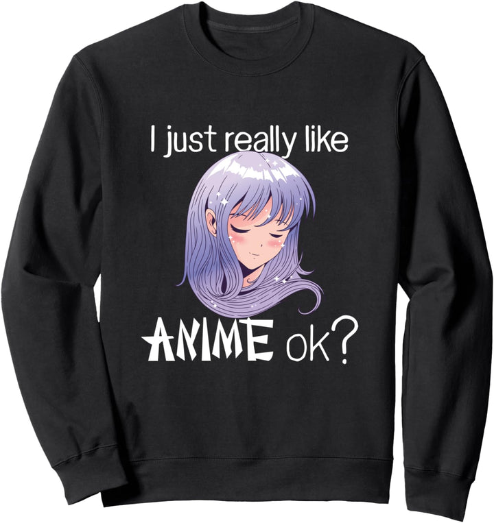 Ich mag einfach wirklich Anime OK? Japanischer Manga Otaku Sweatshirt