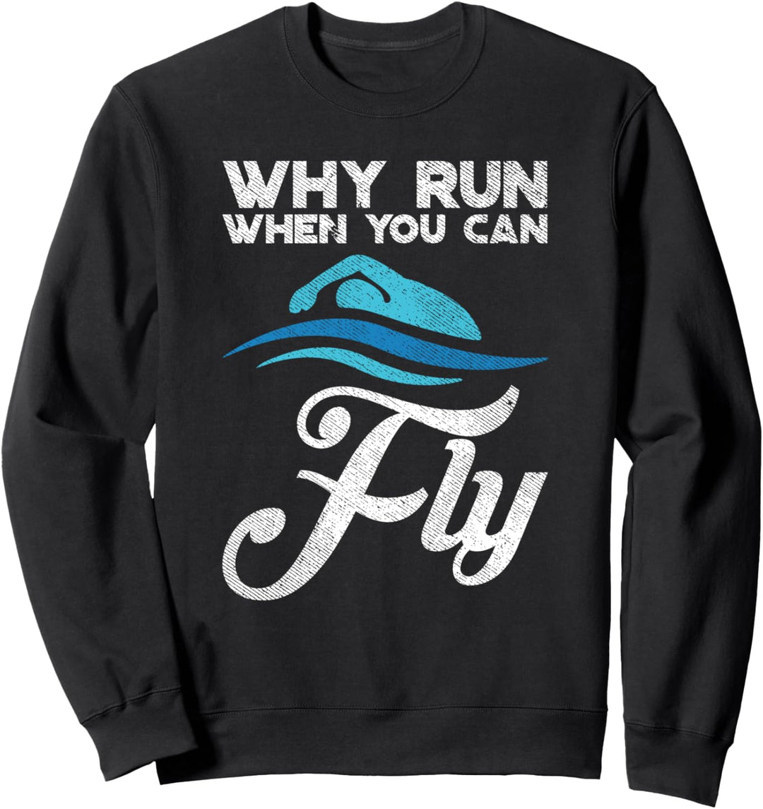 Warum rennen, wenn du fliegen kannst Schwimmer Schwimmen Sweatshirt