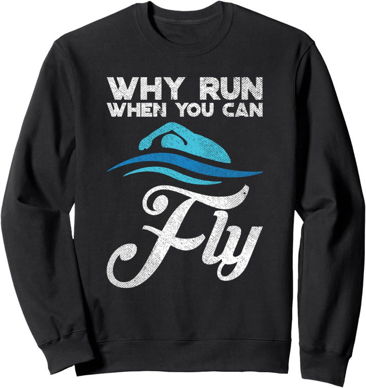 Warum rennen, wenn du fliegen kannst Schwimmer Schwimmen Sweatshirt