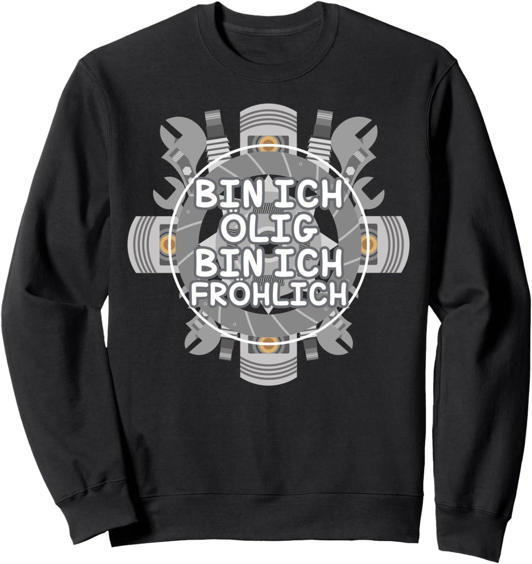 Werkstatt Bin ich ölig bin ich Fröhlich Sweatshirt