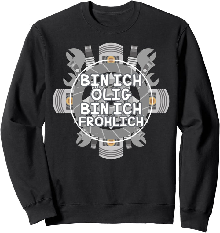 Werkstatt Bin ich ölig bin ich Fröhlich Sweatshirt