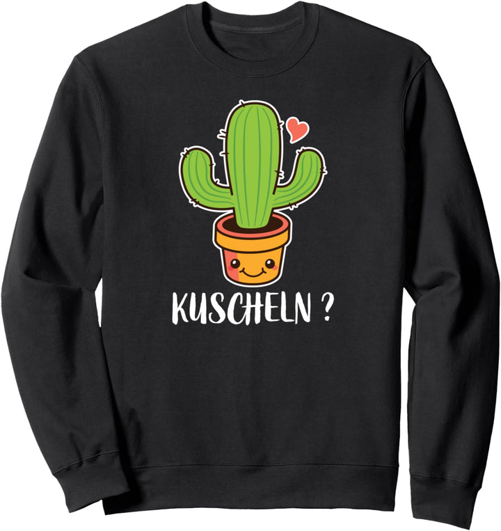 Lustig süsser Kaktus Kakteen zum kuscheln - Kuscheln? Sweatshirt