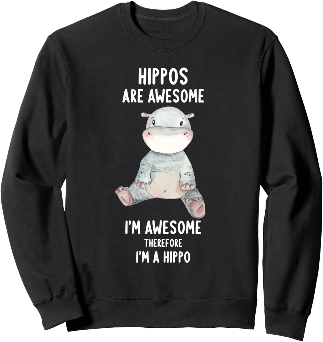 Hippos Are Awesome I'm Awesome Therefore I'm A Hippo Sweatshirt