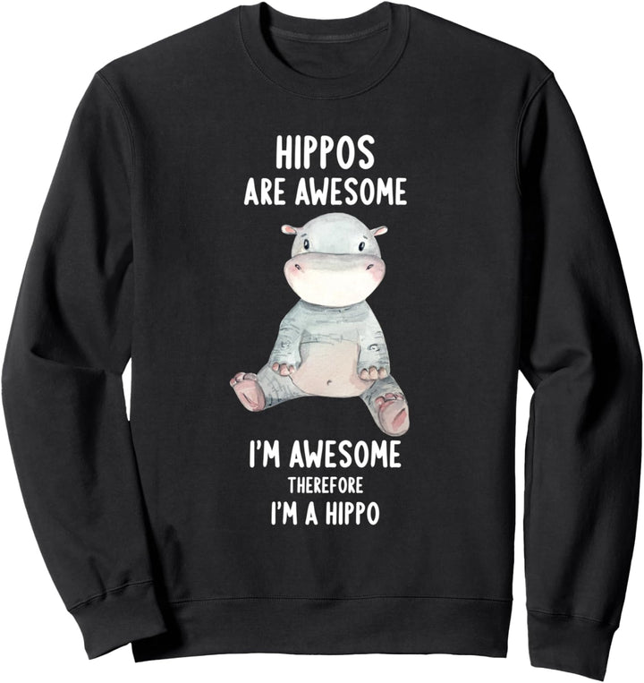 Hippos Are Awesome I'm Awesome Therefore I'm A Hippo Sweatshirt