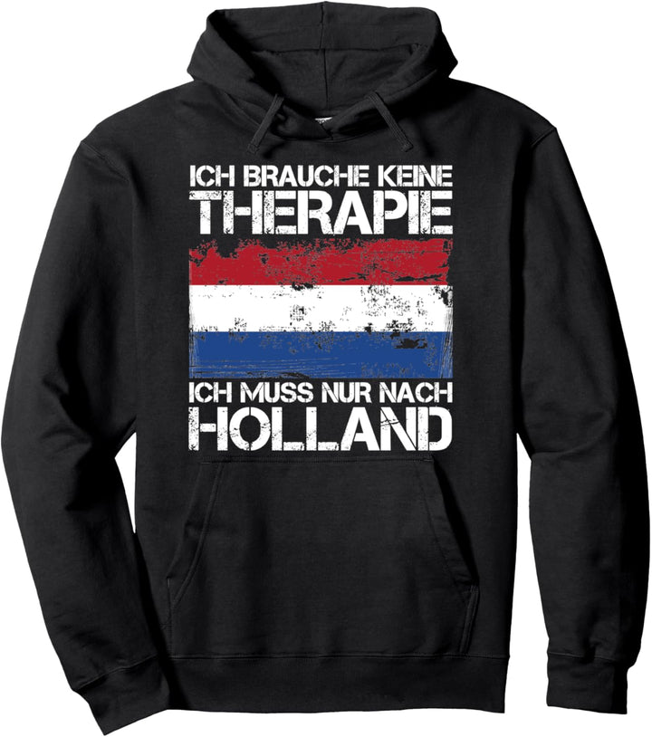 Ich Brauche Keine Therapie Ich Muss Nur Nach Holland Pullover Hoodie