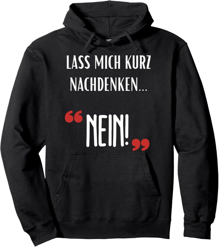 Lass mich kurz nachdenken NEIN Lustiger Spruch Sarkasmus Pullover Hoodie