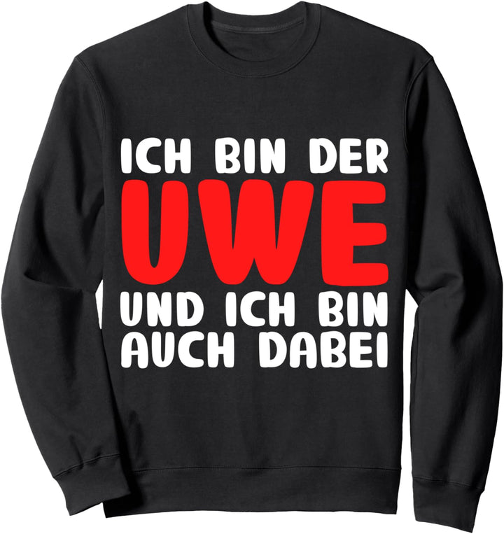 lustiger Ich bin der Uwe und ich bin auch dabei Meme Spruch Sweatshirt