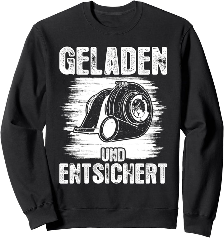 Geladen und entsichert Turbo KFZ Auto Tuner Schrauber Tuning Sweatshirt