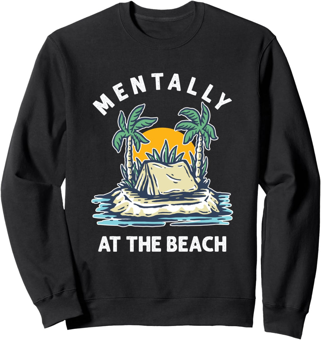 Mental Bin Ich Am Strand Geistig Im Urlaub Sommerurlaub Sweatshirt