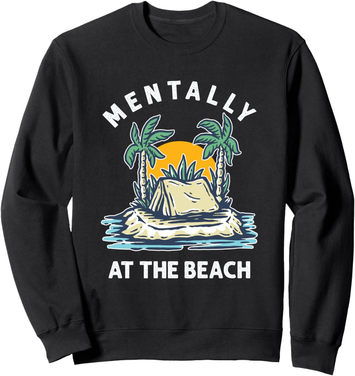Mental Bin Ich Am Strand Geistig Im Urlaub Sommerurlaub Sweatshirt