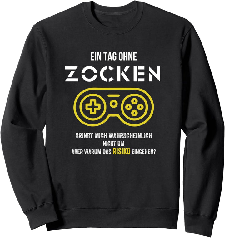 Ein Tag Ohne Zocken bringt mich nicht um aber warum Risiko Sweatshirt