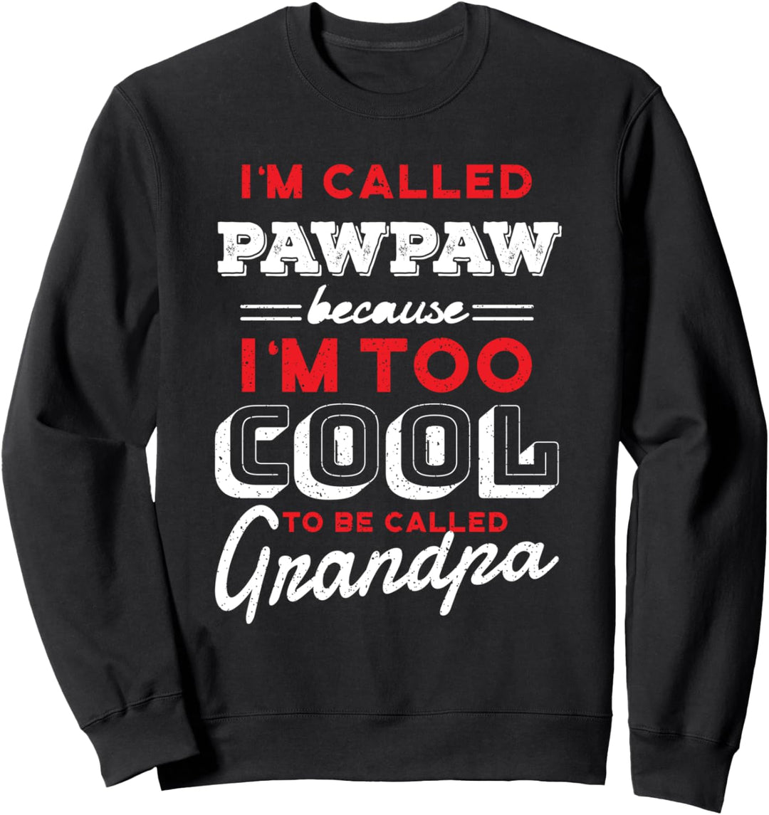 I'm Called PawPaw Because I'm Too Cool Grandpa - Proud Grand Sweatshirt