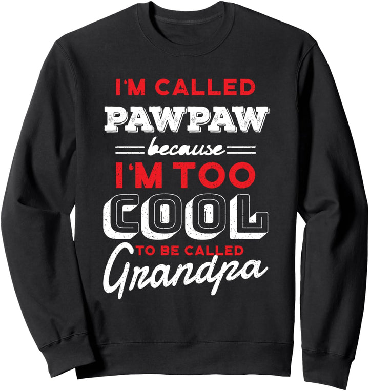 I'm Called PawPaw Because I'm Too Cool Grandpa - Proud Grand Sweatshirt