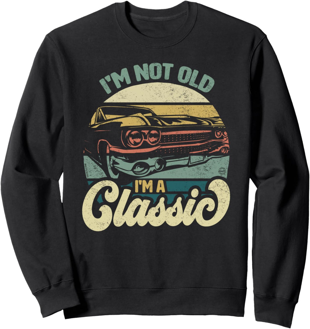 I'm Not Old I'm A Classic Vintage Car Retro Birthday Sweatshirt