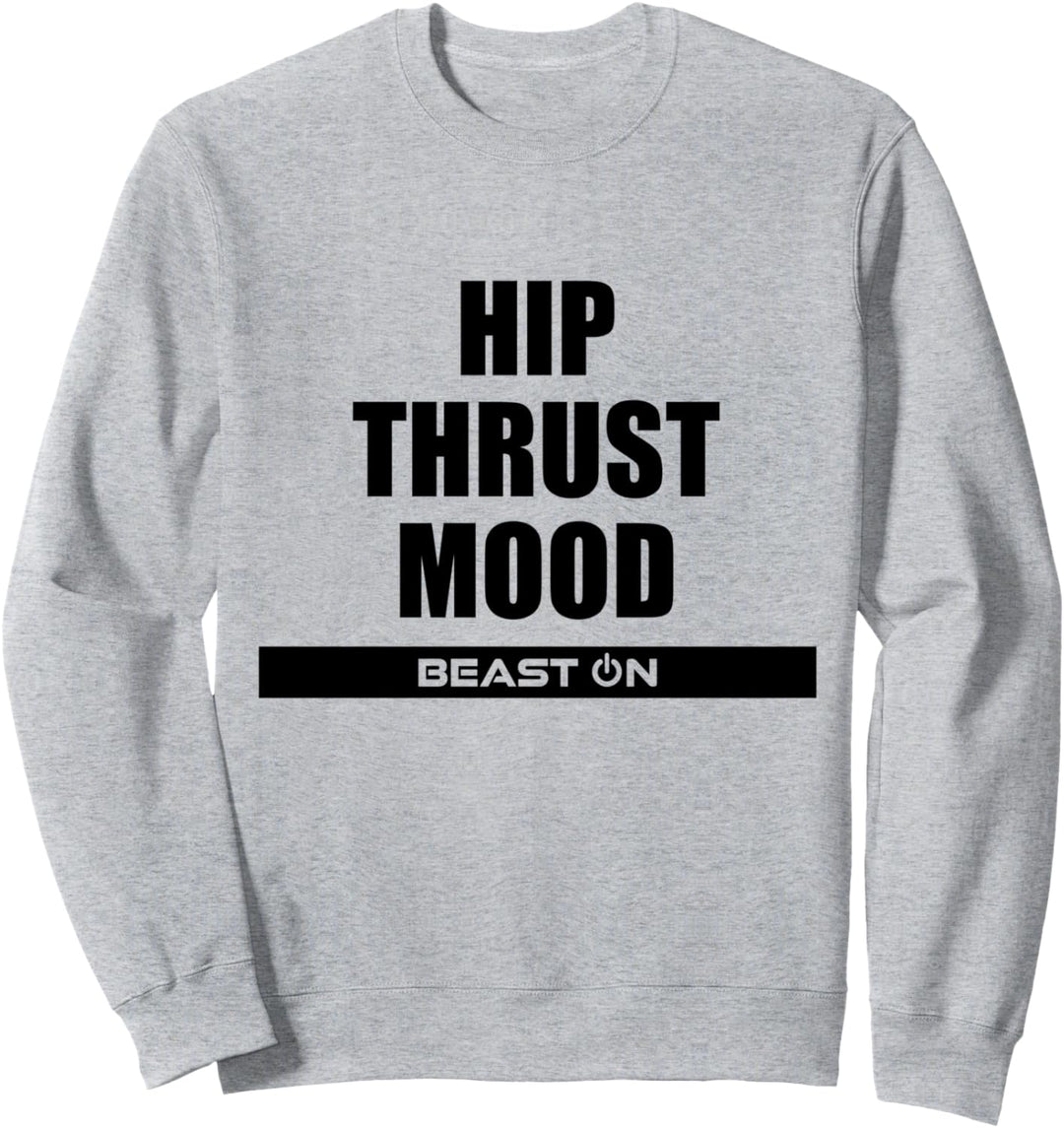 Hip Thrust Mood Fitness Bodybuilding Gym Motivation Sprüche Sweatshirt