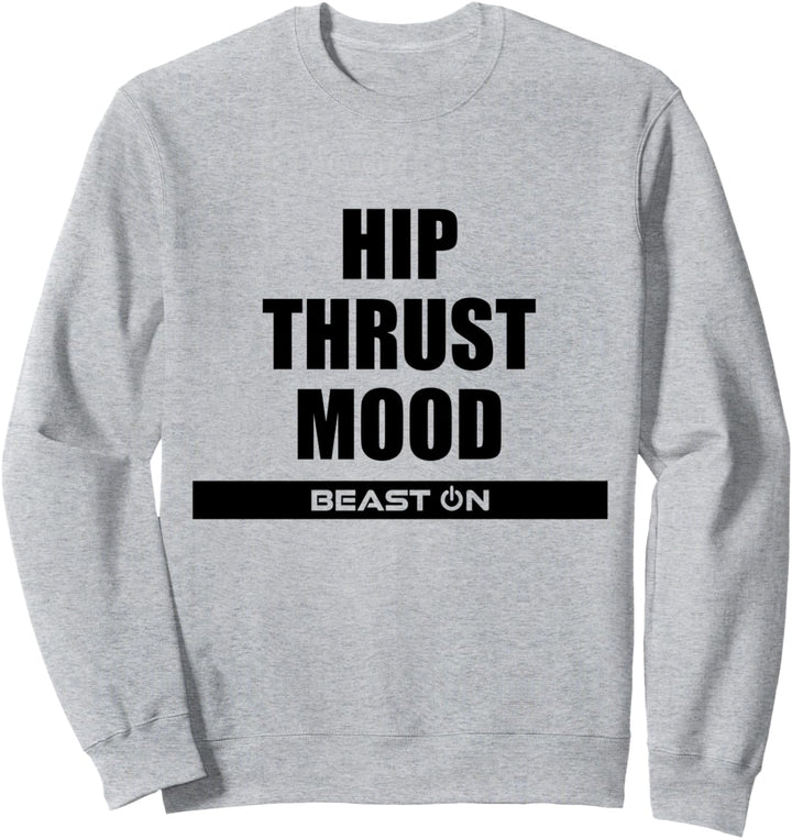 Hip Thrust Mood Fitness Bodybuilding Gym Motivation Sprüche Sweatshirt
