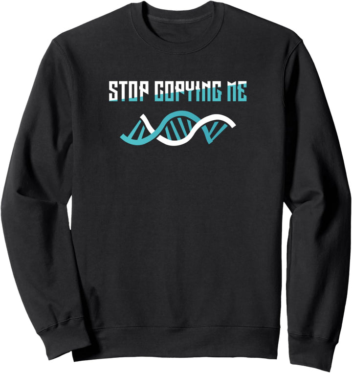 Stop Copying Me DNA Sweatshirt