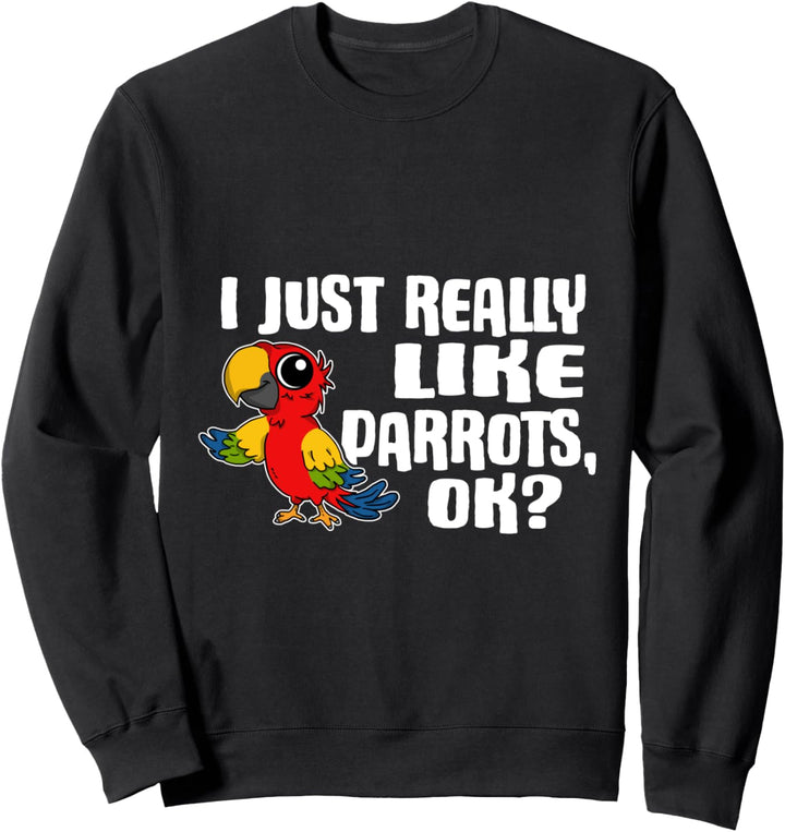 I Just Really Like Parrots Ok Lustiges Papagei Kostüm Sweatshirt