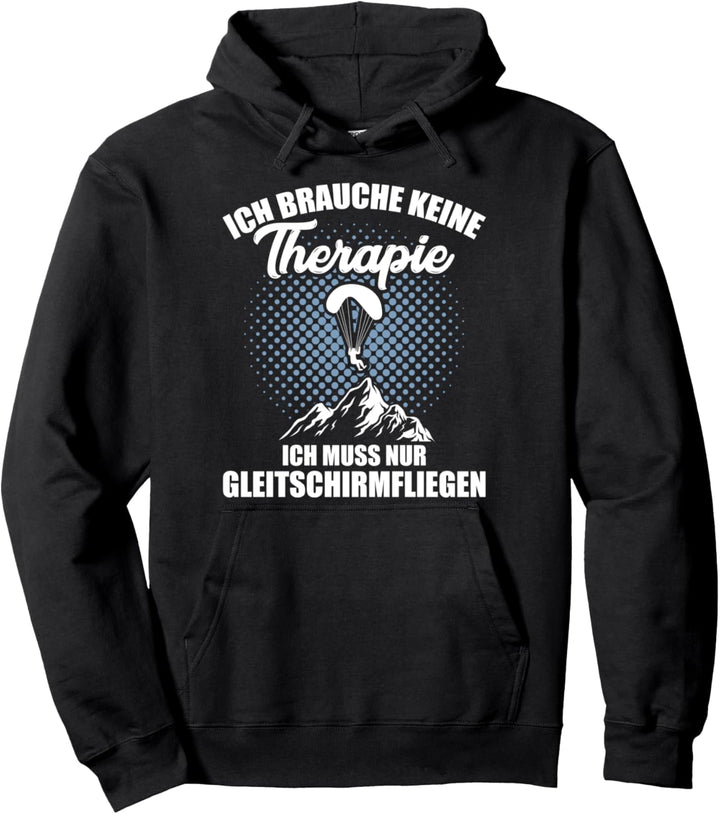Ich brauche keine Therapie ich muss Gleitschirmfliegen Pullover Hoodie