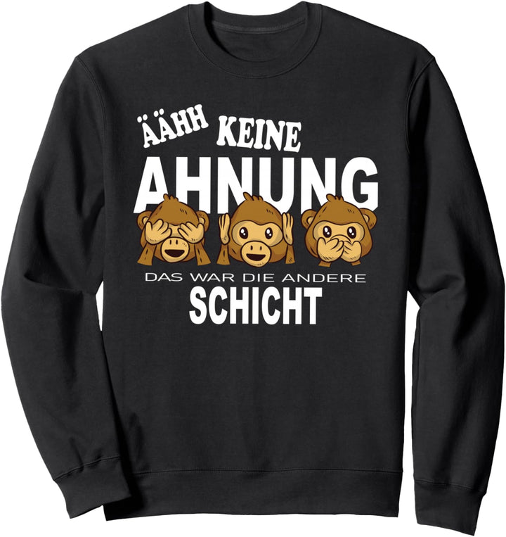ÄÄHH Keine Ahnung Das War Die Andere Schicht Spass Abschied Sweatshirt