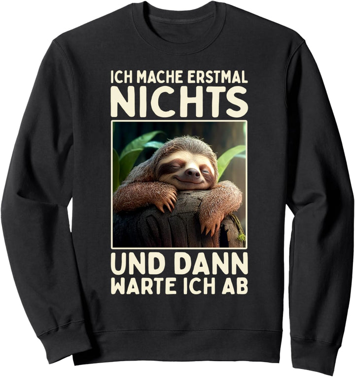 Ich Mache Erstmal Nichts Dann Warte Ich Ab Süsses Faultier Sweatshirt