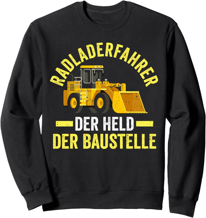 Radlader Held der Baustelle Radladerfahrer Sweatshirt