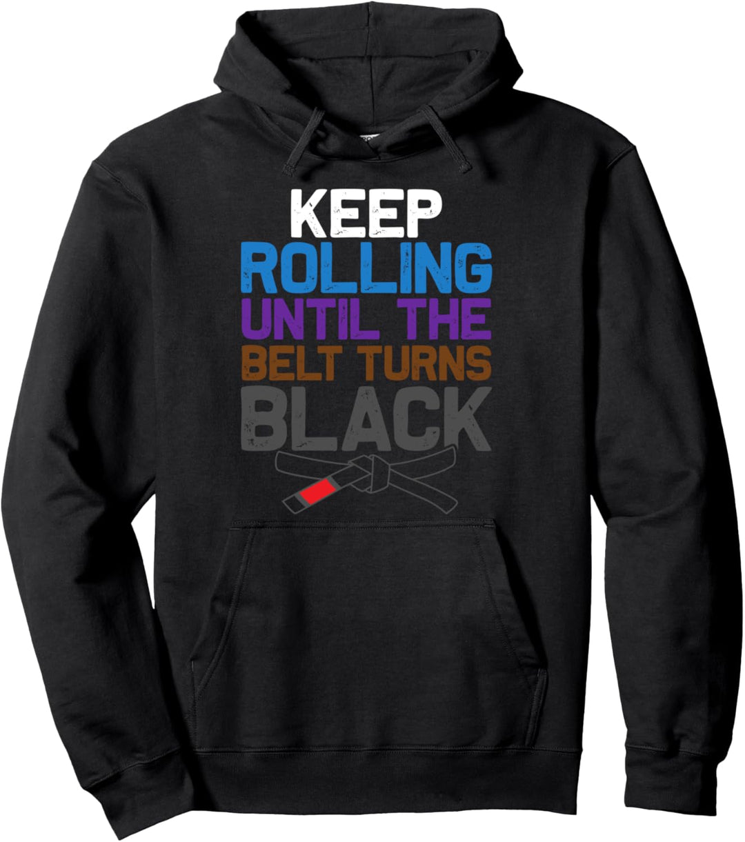 Keep Rolling Until The Belt Turns Black BJJ MMA Jiu Jitsu Pullover Hoodie
