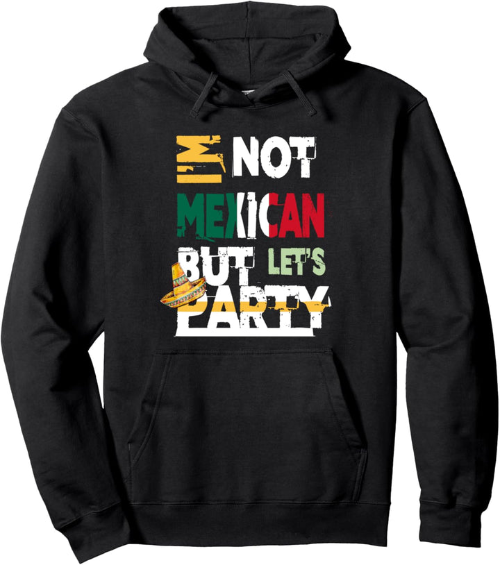 I'm Not Mexican But Let's Party Cinco De Mayo 2021 Pullover Hoodie