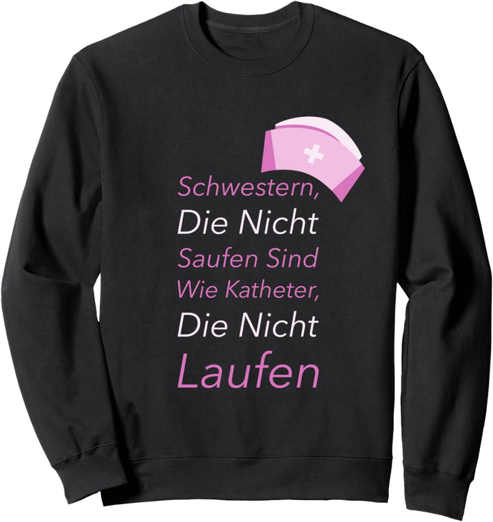 Schwestern Die Nicht Saufen Sind Wie Katheter Sweatshirt