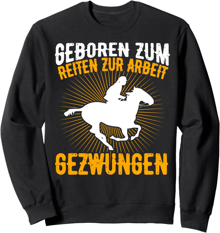 Geboren zum Reiten lustiger Spruch Reiten Reiter Pferd Sweatshirt