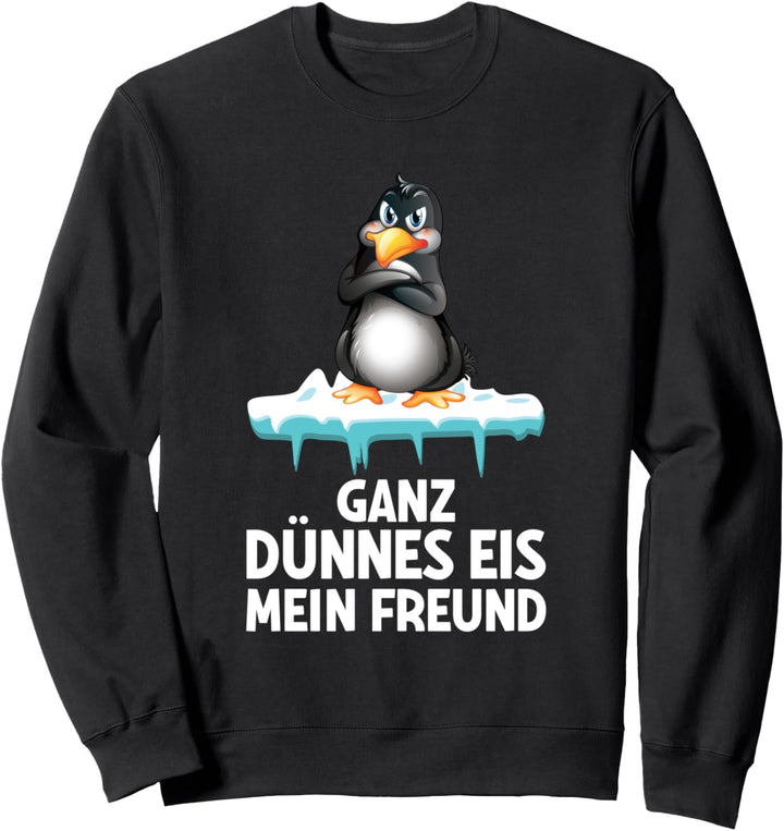 Ganz Dünnes Eis Mein Freund Pinguin Genervt Morgenmuffel Sweatshirt