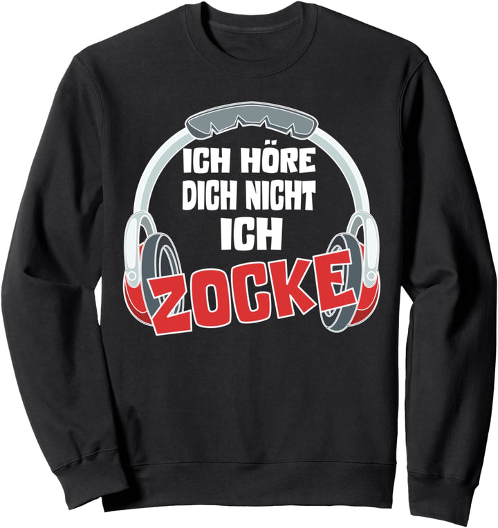 Ich höre dich nicht ich Zocke Video Gamer Gaming Zocken Sweatshirt