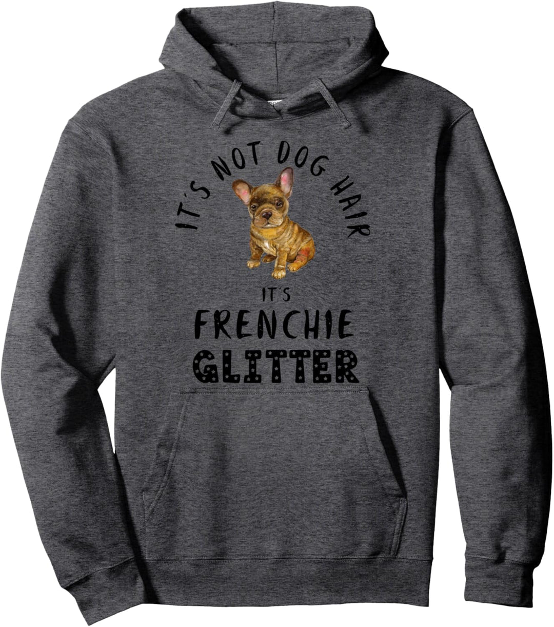 It's Not Dog Hair It's FRENCHIE Glitter Hunde Spruch Pullover Hoodie