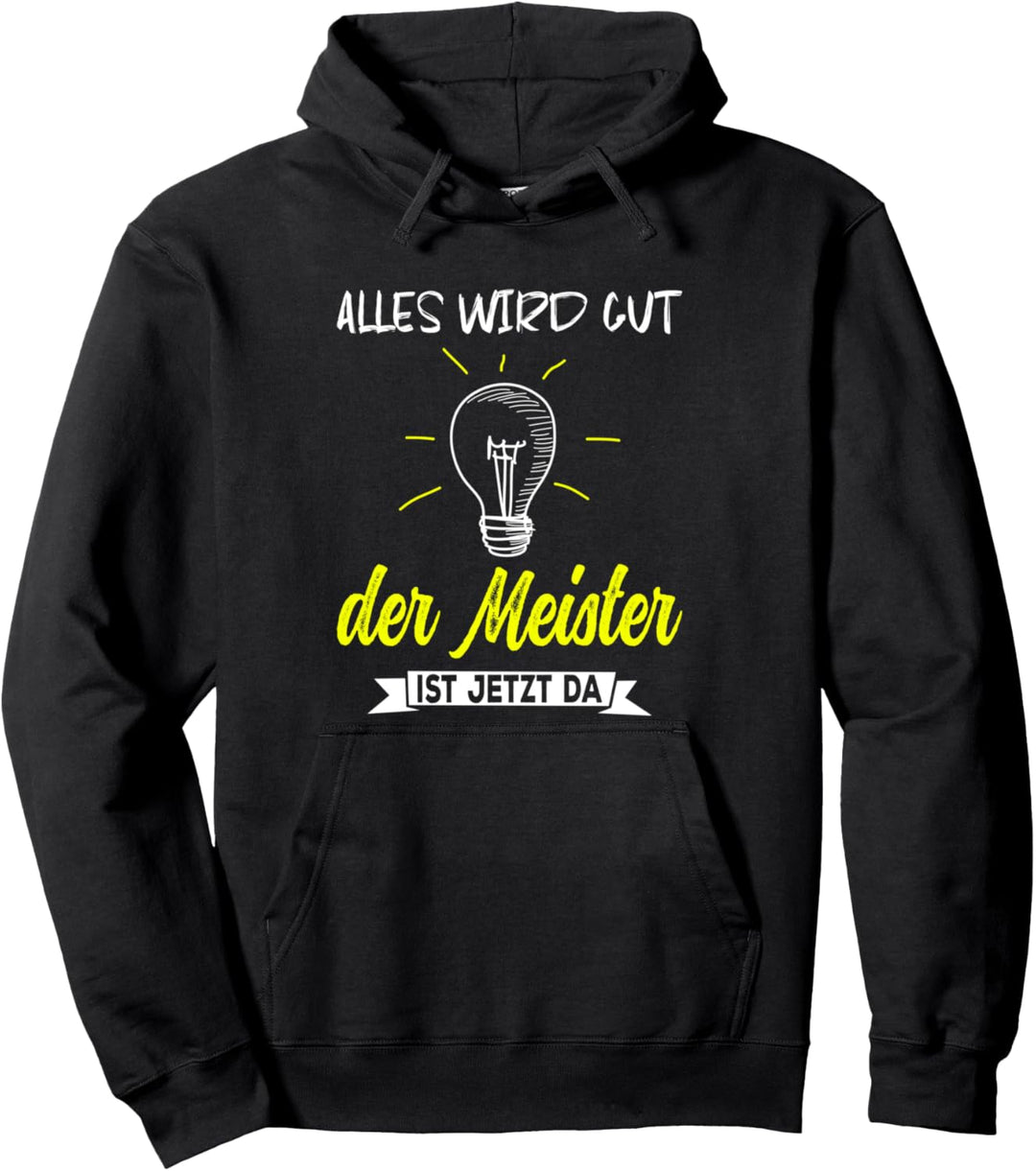 Alles wird gut der Meister ist jetzt da Handwerker Meister Pullover Hoodie