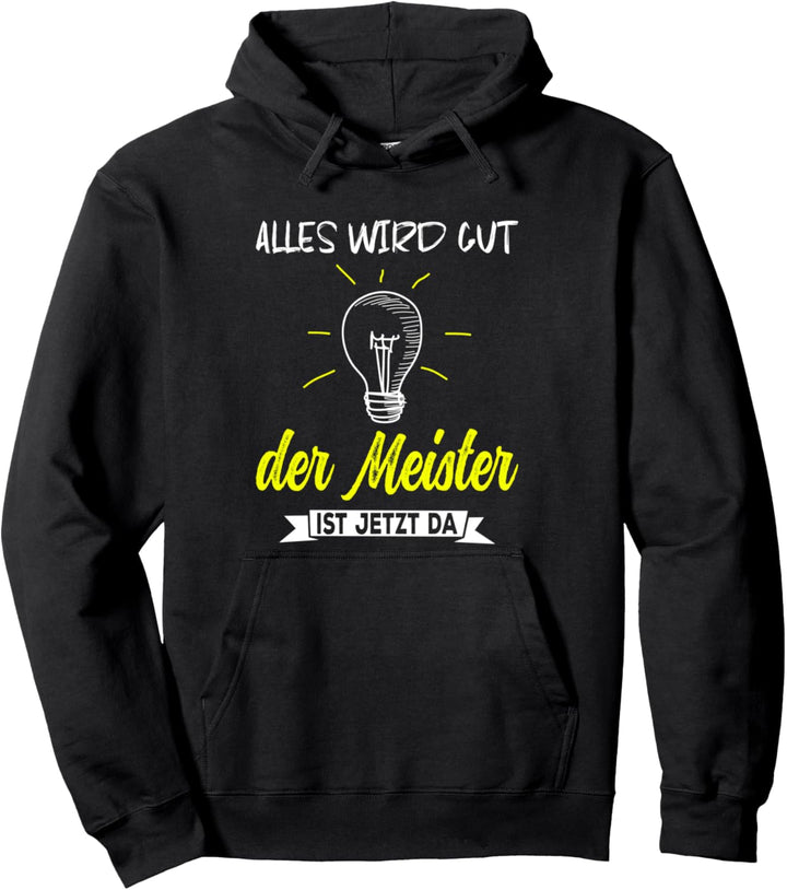 Alles wird gut der Meister ist jetzt da Handwerker Meister Pullover Hoodie