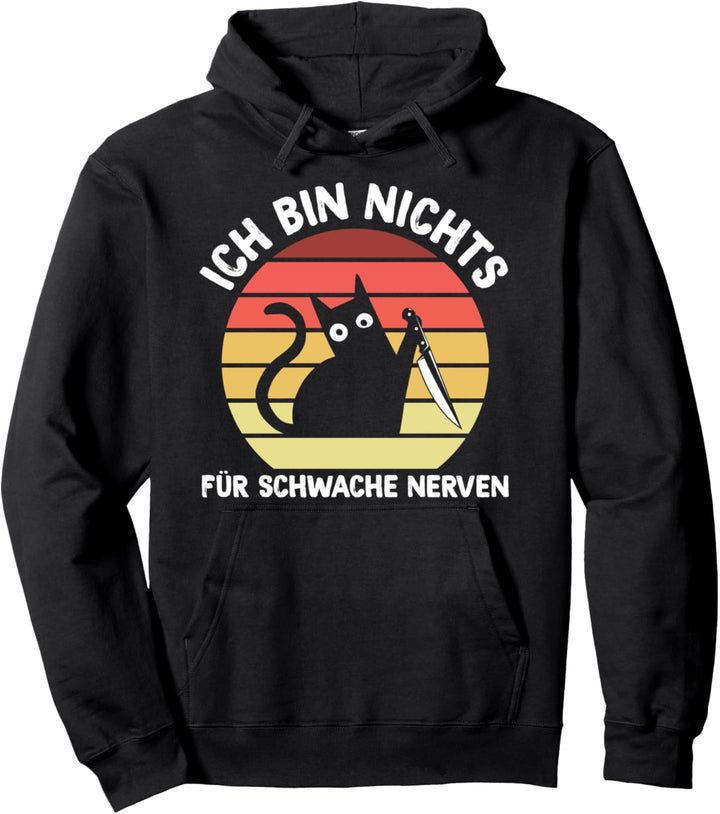 Ich Bin Nichts Für Schwache Nerven Lustiges Katzen Spruch Pullover Hoodie
