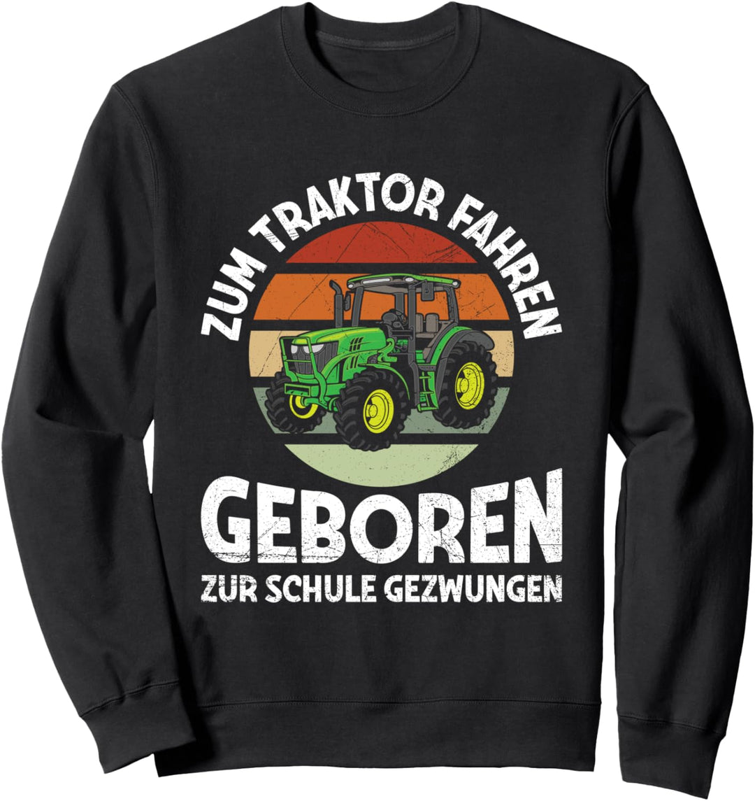 Zum Traktor Fahren Geboren Zur Schule Gezwungen Landwirt Sweatshirt