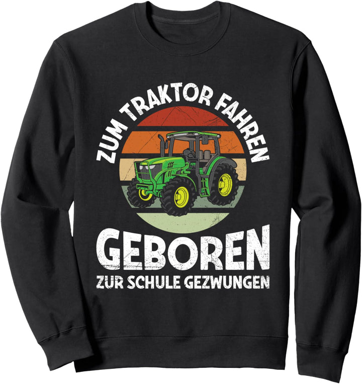 Zum Traktor Fahren Geboren Zur Schule Gezwungen Landwirt Sweatshirt