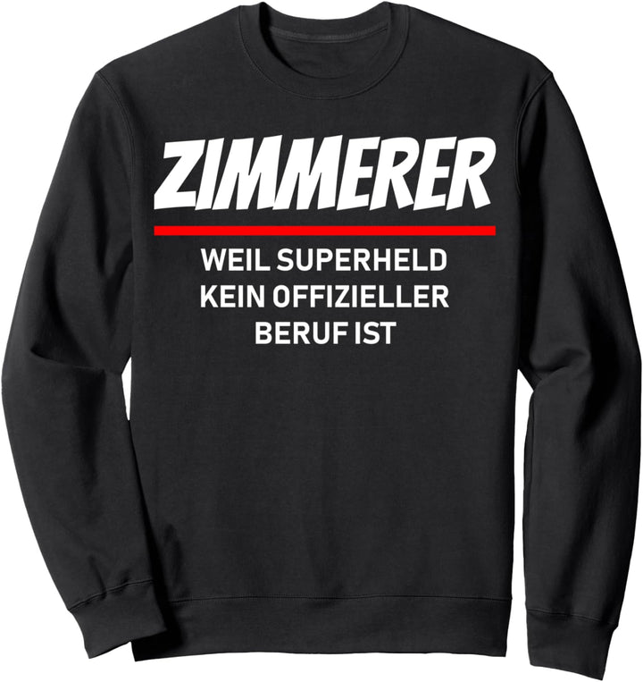 Zimmerer weil Superheld kein offizielle Beruf ist Sweatshirt