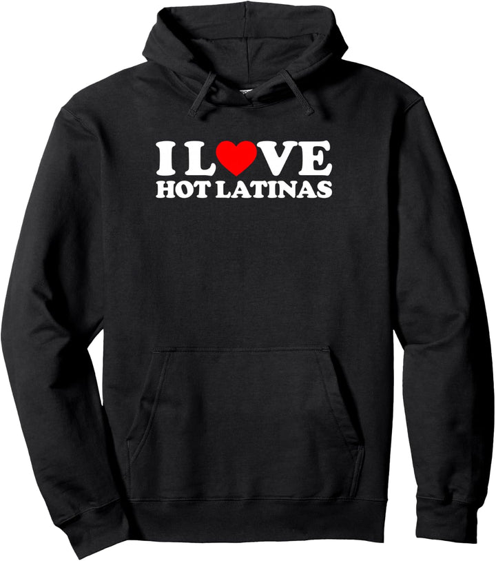 I Love Hot Latinas Pullover Hoodie